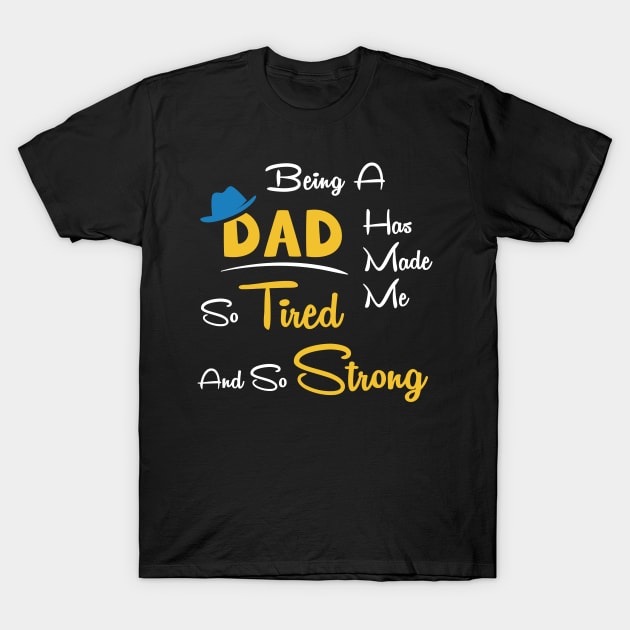 Being a dad has made me so tired and so strong T-Shirt by Parrot Designs